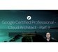 فیلم یادگیری Google Certified Professional: Cloud Architect – Part 3 1