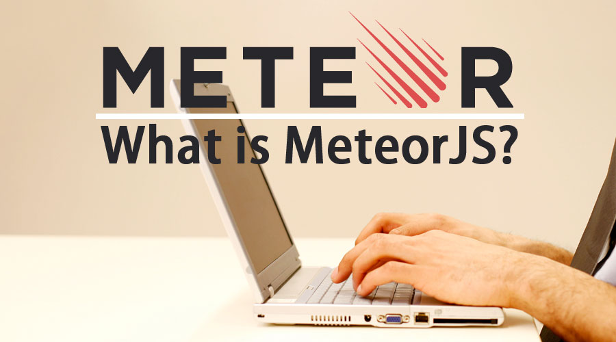 Meteor JS چیست؟ - Meteor JS چیست و چه امکاناتی دارد؟